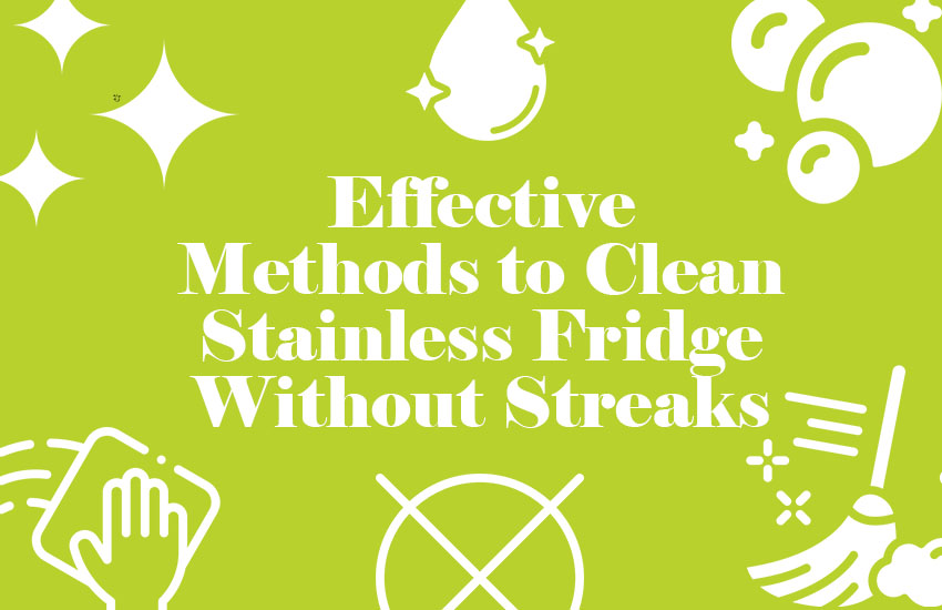How to Clean Stainless Fridge Without Streaks