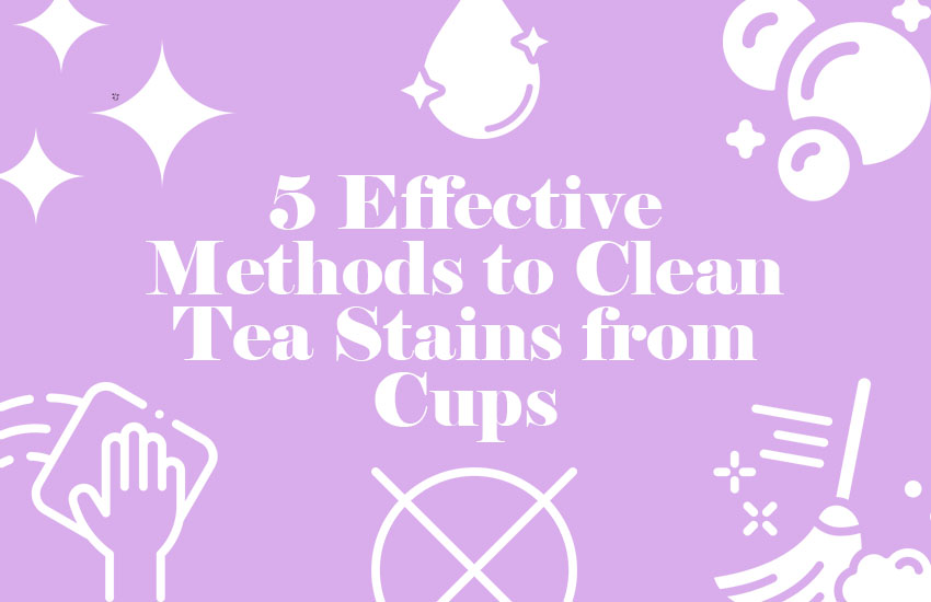 How to Clean Tea Stains from Cups