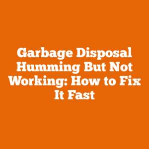 Garbage Disposal Humming But Not Working: How to Fix It Fast