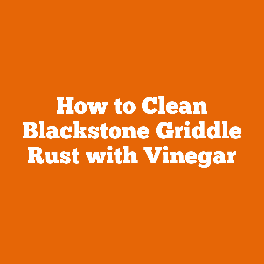 How to Clean Blackstone Griddle Rust with Vinegar