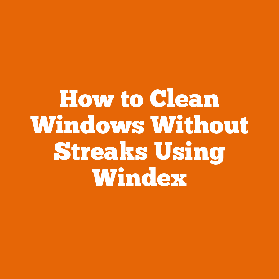 How to Clean Windows Without Streaks Using Windex