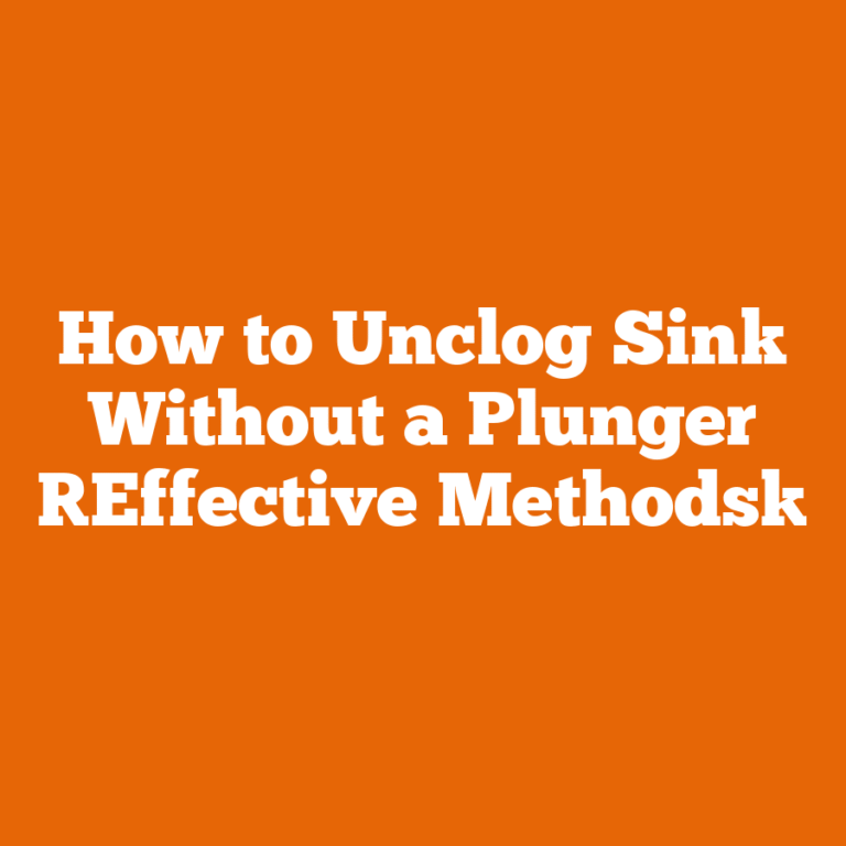 How to Unclog Sink Without a Plunger [Effective Methods]