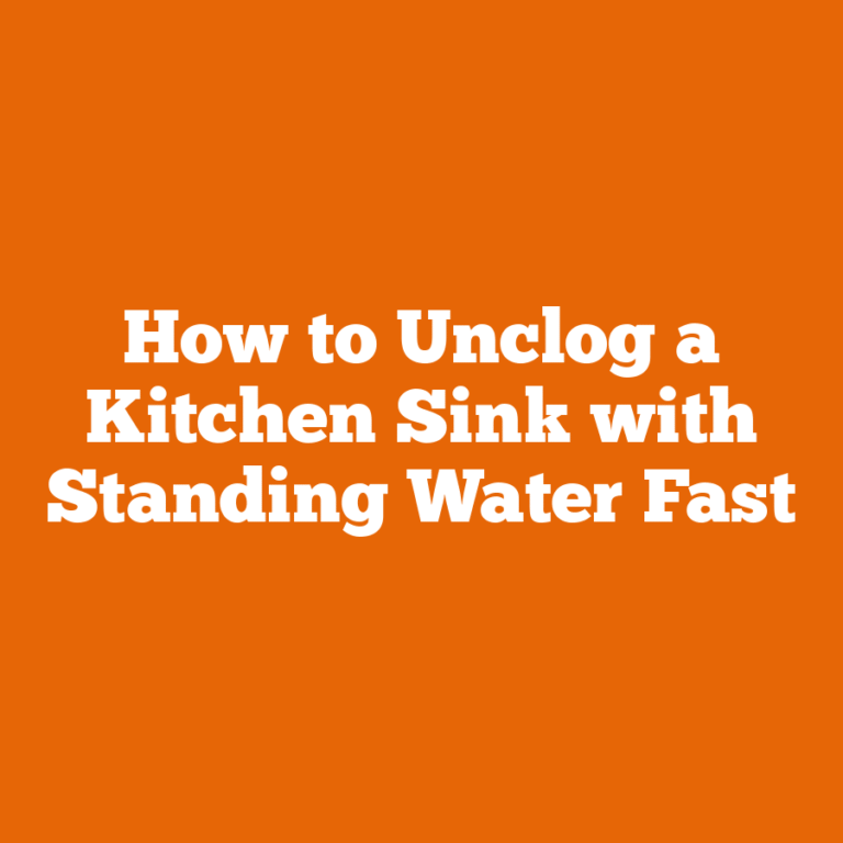 How to Unclog a Kitchen Sink with Standing Water Fast