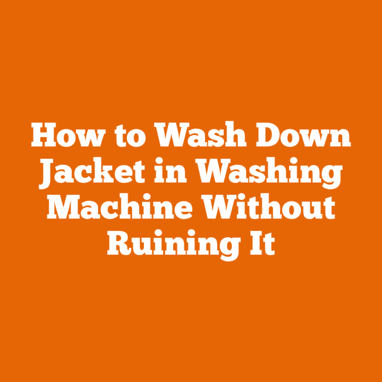 How to Wash Down Jacket in Washing Machine Without Ruining It