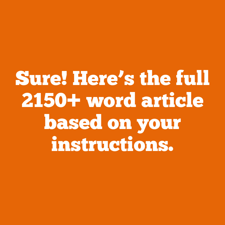 Sure! Here’s the full 2150+ word article based on your instructions.