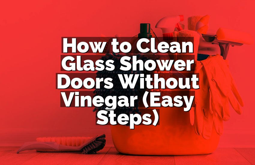 How to Clean Glass Shower Doors Without Vinegar (Easy Steps)