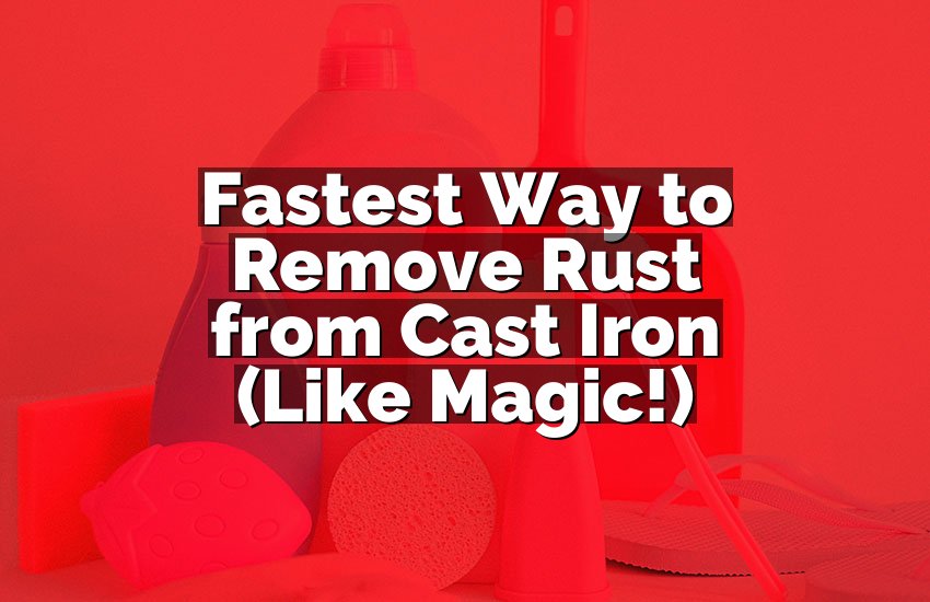 Fastest Way to Remove Rust from Cast Iron (Like Magic!)