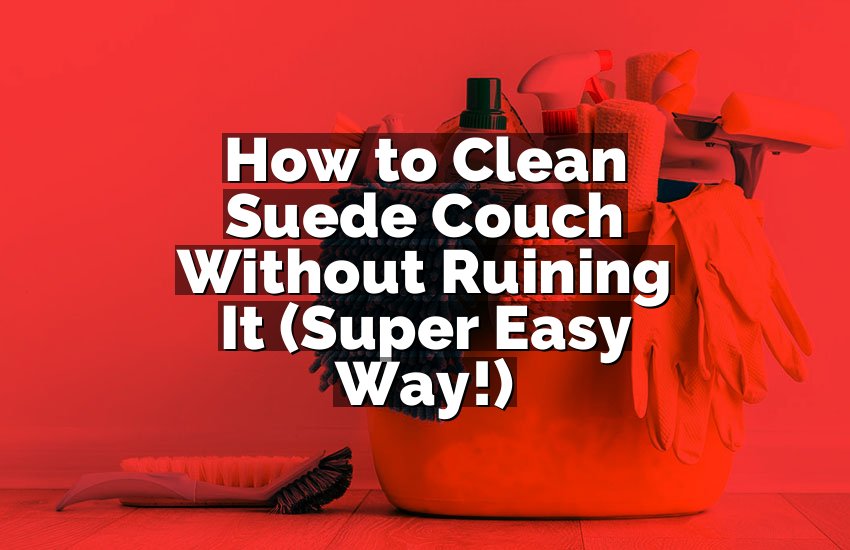 How to Clean Suede Couch Without Ruining It (Super Easy Way!)