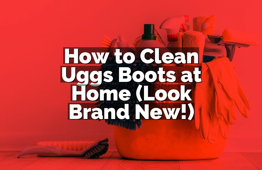 How to Clean Uggs Boots at Home (Look Brand New!)