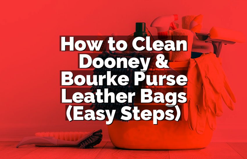 How to Clean Dooney & Bourke Purse Leather Bags (Easy Steps)