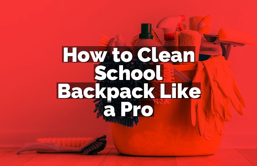 How to Clean School Backpack Like a Pro