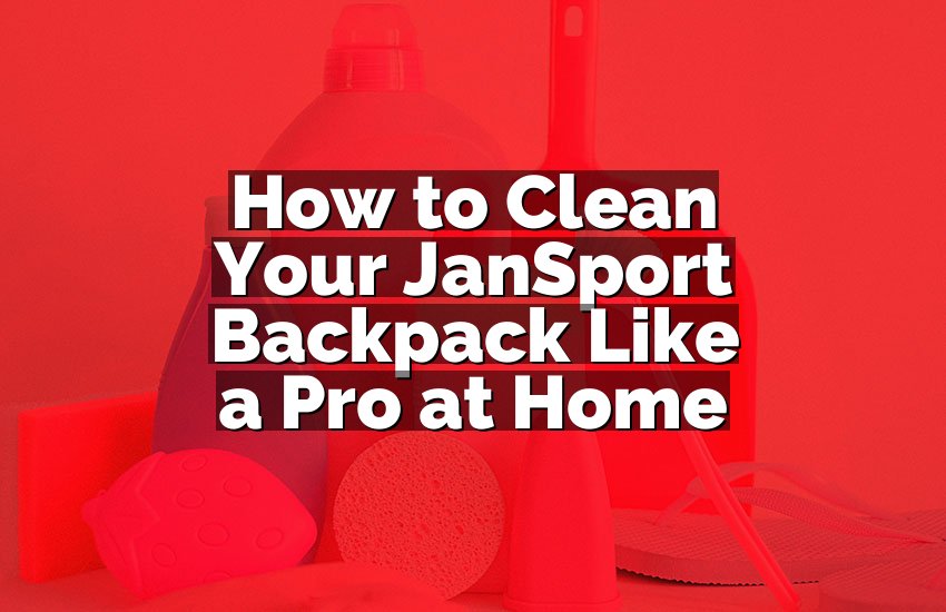 How to Clean Your JanSport Backpack Like a Pro at Home