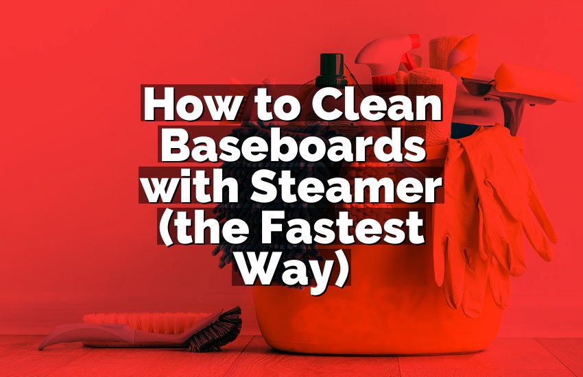 How to Clean Baseboards with Steamer (the Fastest Way)