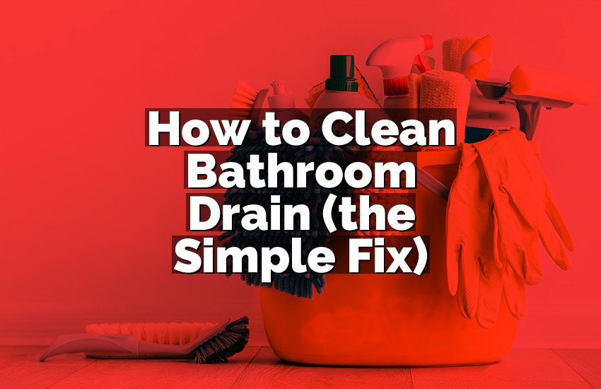 How to Clean Bathroom Drain (the Simple Fix)