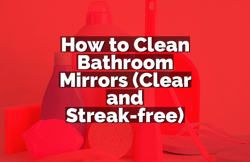 How to Clean Bathroom Mirrors (Clear and Streak-free)