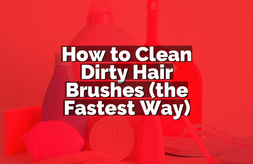 How to Clean Dirty Hair Brushes (the Fastest Way)