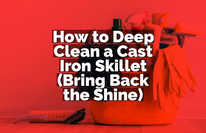 How to Deep Clean a Cast Iron Skillet (Bring Back the Shine)