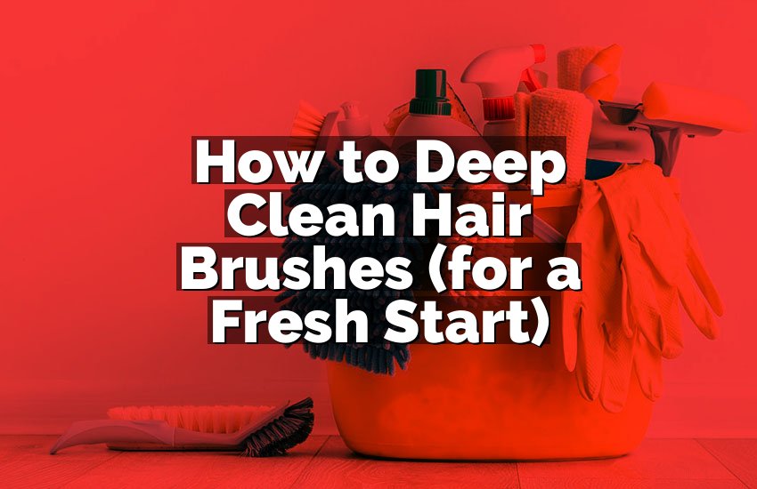 How to Deep Clean Hair Brushes (for a Fresh Start)