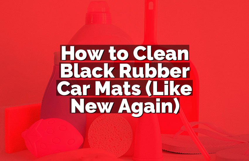 How to Clean Black Rubber Car Mats (Like New Again)