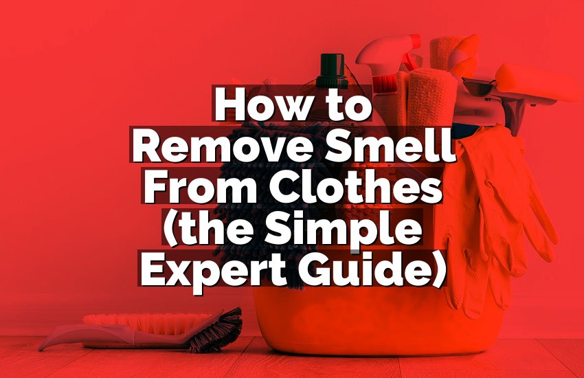 How to Remove Smell From Clothes (the Simple Expert Guide)